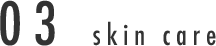 03 skin care